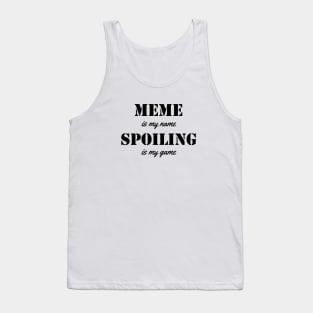 meme is my name. spoiling is my game black Tank Top